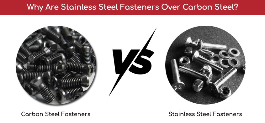 Why Are Stainless Steel Fasteners Over Carbon Steel?
